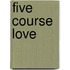 Five Course Love