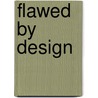 Flawed by Design door Amy B. Zegart