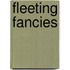 Fleeting Fancies