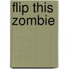 Flip This Zombie door Jesse Petersen