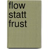 Flow statt Frust door Uwe Bergold