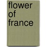 Flower of France door Justin Huntly McCarthy