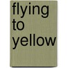 Flying to Yellow by Linda Holeman