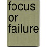 Focus or Failure door James H. Amos Jr.