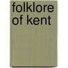 Folklore Of Kent door Fran Dole
