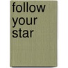 Follow Your Star door Jennifer Bohnet