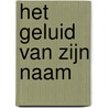 Het geluid van zijn naam door Cees Nooteboom