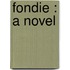 Fondie : A Novel