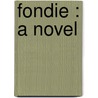 Fondie : A Novel by Edward C. Booth