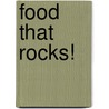 Food That Rocks! door Carrie Maharajh Msc Rd
