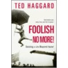 Foolish No More! door Ted Haggard