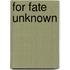 For Fate Unknown