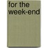 For The Week-End