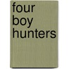 Four Boy Hunters door Captain Ralph Bonehill