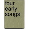 Four Early Songs door Onbekend