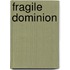 Fragile Dominion