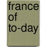 France Of To-Day door Matilda Betham Edwards