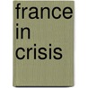 France in Crisis door Timothy B. Smith