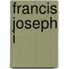 Francis Joseph I door R.P. Mahaffy