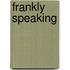 Frankly Speaking