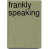 Frankly Speaking door M. Frank Laiza