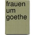 Frauen Um Goethe