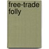 Free-Trade Folly