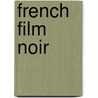 French Film Noir door Robin Buss