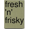 Fresh 'n' Frisky by Unknown