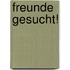 Freunde gesucht!