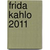 Frida Kahlo 2011 door Frida Kahlo