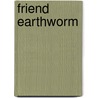 Friend Earthworm door George Oliver