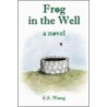 Frog In The Well by S.S. Wong