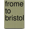 Frome To Bristol by Vic Mitchell