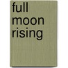 Full Moon Rising door Keri Arthur