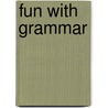 Fun With Grammar door Suzanne W. Woodward