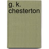 G. K. Chesterton by Dale Ahlquist