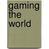 Gaming The World door Lars Rensmann