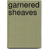 Garnered Sheaves by Josiah Gilbert Holland
