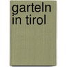 Garteln in Tirol door Gerda Walton