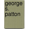 George S. Patton by Steven J. Zaloga
