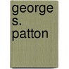George S. Patton by Martin Gitlin