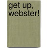 Get Up, Webster! by Wendy Body