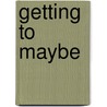 Getting to Maybe door Michael Quinn Patton