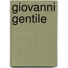 Giovanni Gentile by James A. Gregor