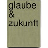 Glaube & Zukunft by Benedikt Xvi.