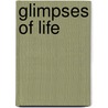 Glimpses Of Life by Ray C. Ragsdale