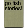Go Fish Stories! by Nora Gaydos