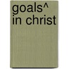 Goals^ In Christ by Donald Trent Stevenson