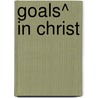 Goals^ In Christ door Donald Trent Stevenson